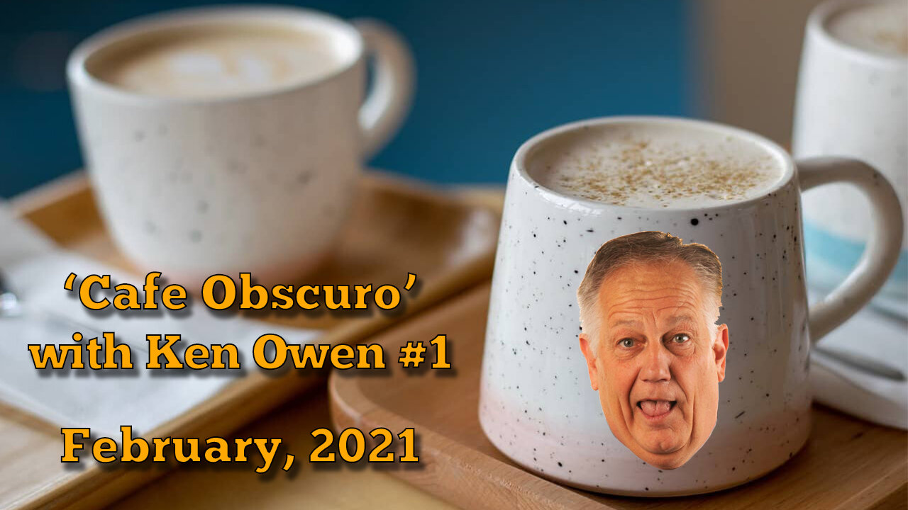 February 26, 2021 - Ken Owen's 'Café Obscuro' (Show #1)