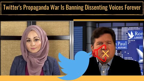 Twitter’s Propaganda War Is Banning Dissenting Voices Forever
