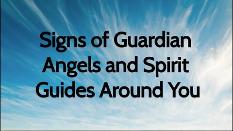 Signs of Guardian Angels and Spirit Guides Around You - How to Tell if Angels and Guides are Present