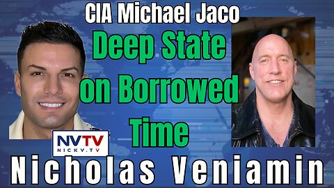 CIA Insider Michael Jaco on Deep State's Time Running Out with Nicholas Veniamin