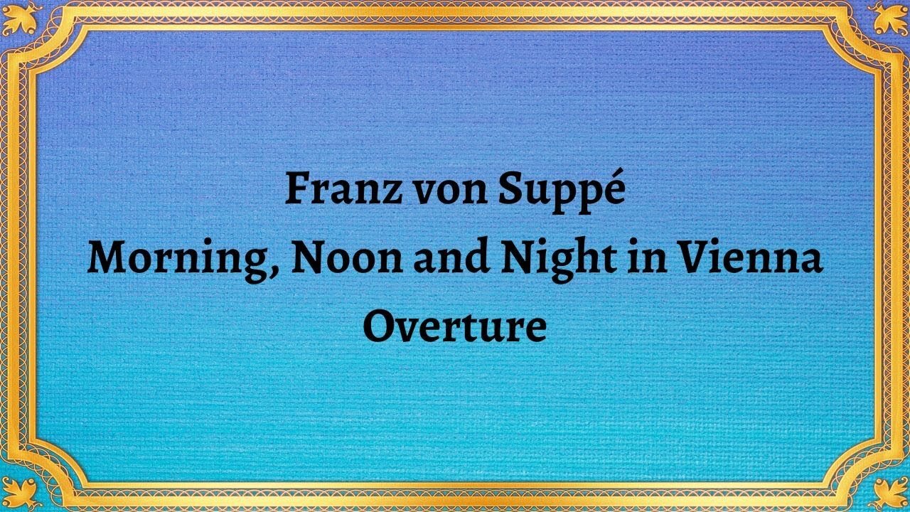 Franz von Suppé Morning, Noon and Night in Vienna, Overture