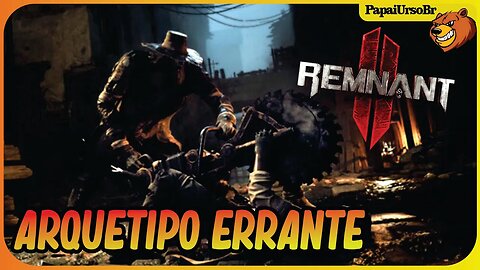 REMNANT 2 │ PEGUEI O ARQUETIPO SECRETO ERRANTE