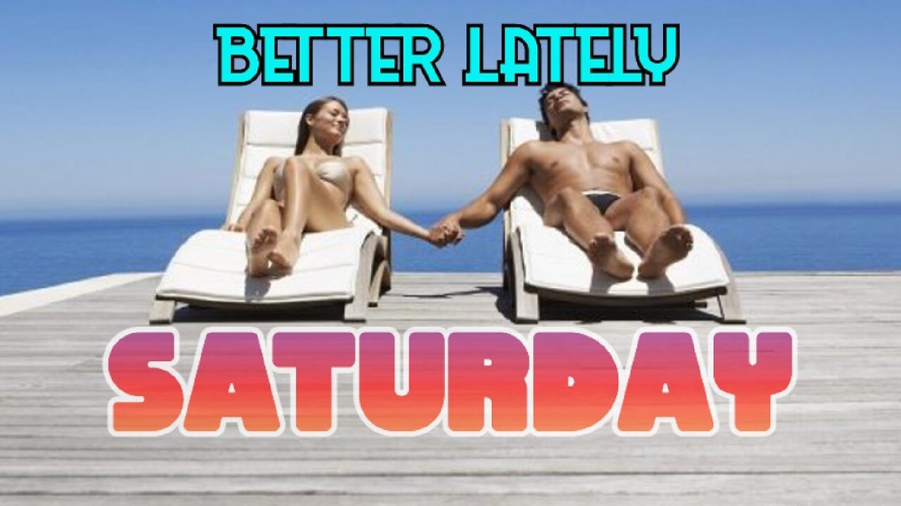 Better Lately - Saturday