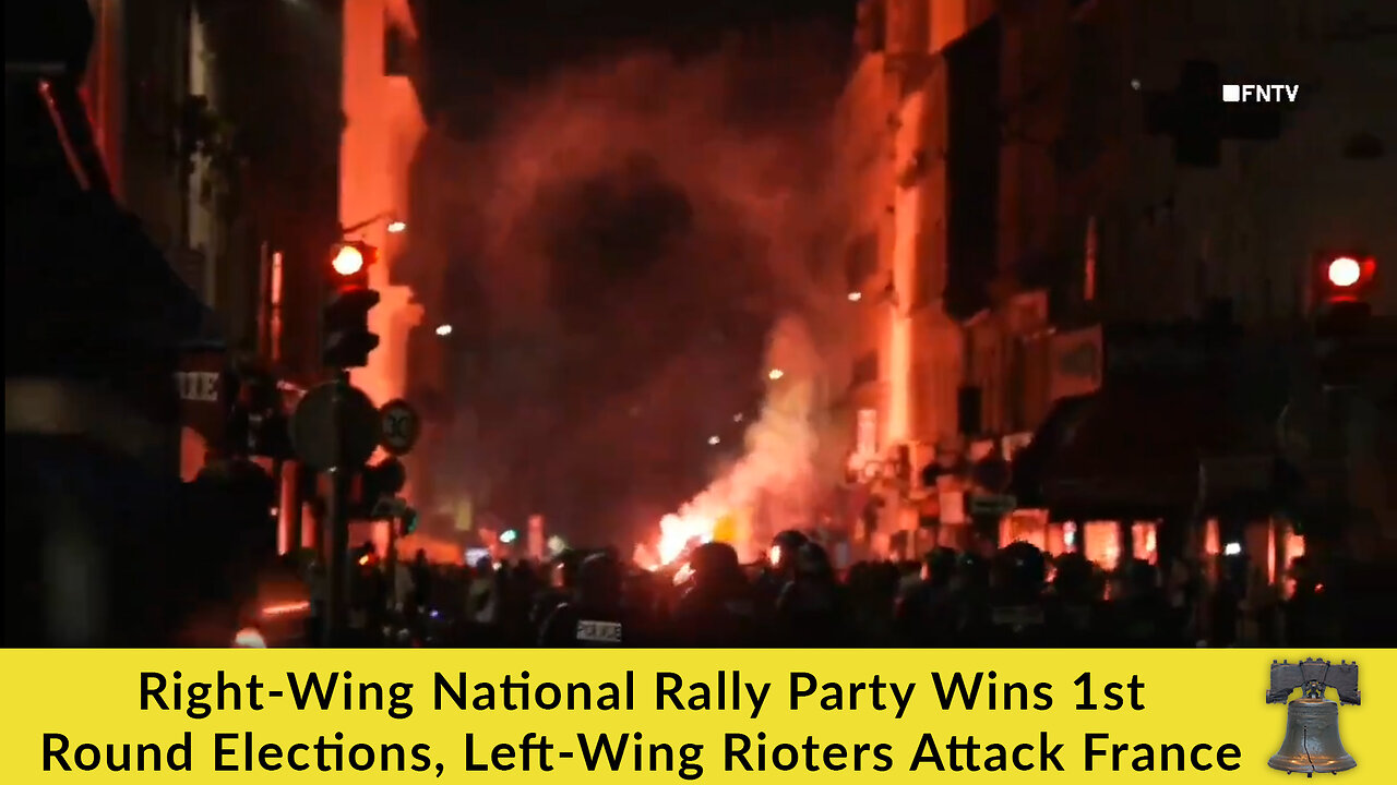 Right-Wing National Rally Party Wins 1st Round Elections, Left-Wing Rioters Attack France