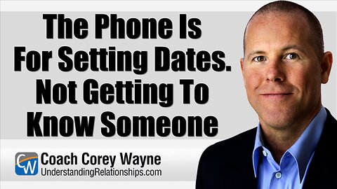 The Phone Is For Setting Dates. Not Getting To Know Someone