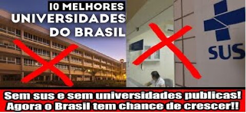 Sem sus e sem universidades publicas! Agora o Brasil tem chance de crescer!