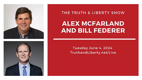 The Truth & Liberty Show with Alex McFarland and William “Bill” Federer