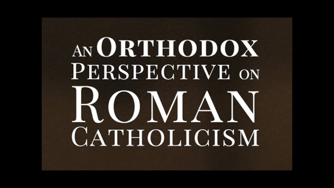 An Orthodox Perspective on Roman Catholicism