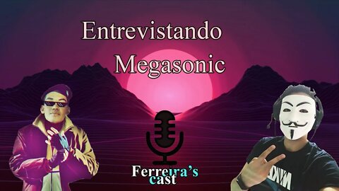 FERREIRA CAST!! - ITAMAR ENTREVISTA MEGASONIC!! (PODCAST GAMER)