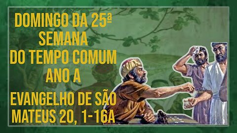 Comentários ao Santo Evangelho do Domingo da 25ª Semana do Tempo Comum Ano A Mt 20, 1-16a