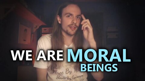 We Are Moral Beings. Here's Why.