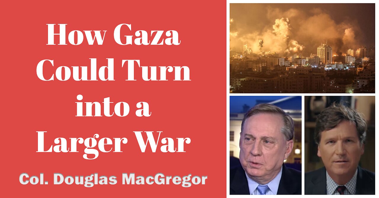 How Gaza Could Escalate into a Larger War | Col. Douglas MacGregor on Tucker Carlson (Commentary)