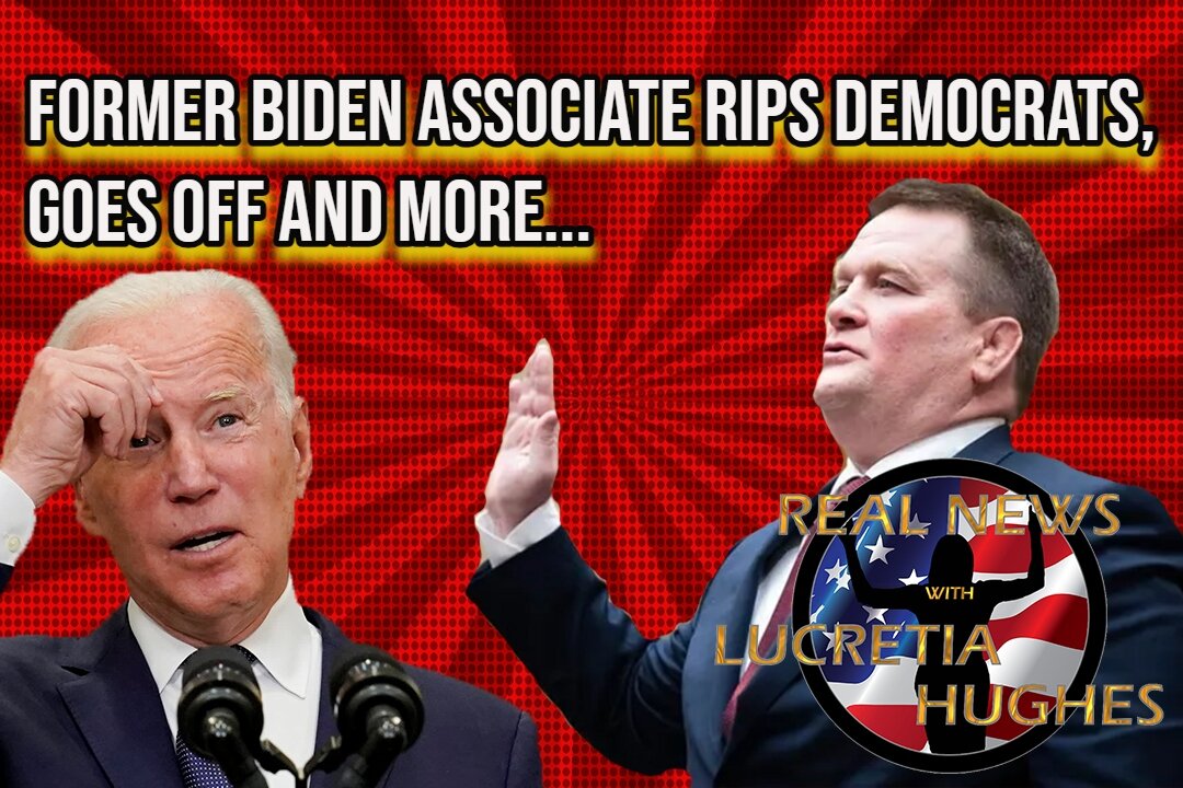 Former Biden Associate Goes Off On Dems And More... Real News with Lucretia Hughes