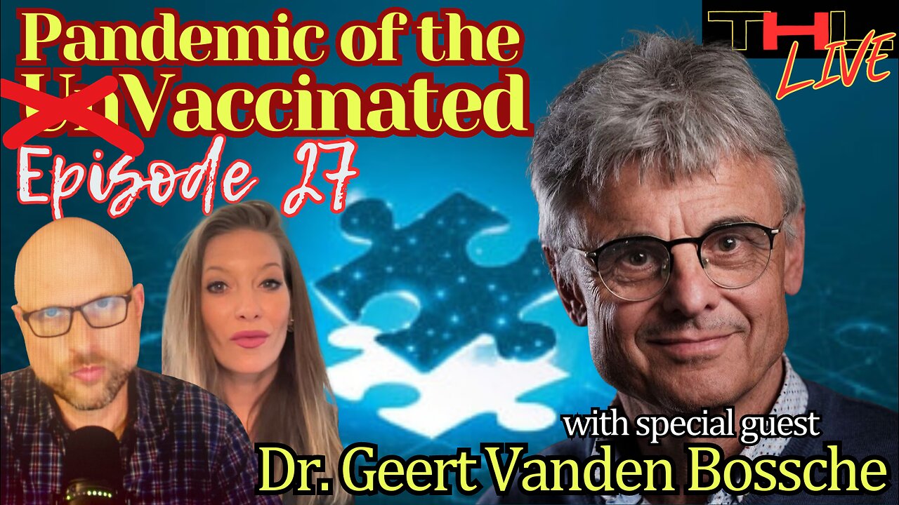 Pandemic of the Vaccinated with Dr. Geert Vanden Bossche | THL Ep 27 FULL