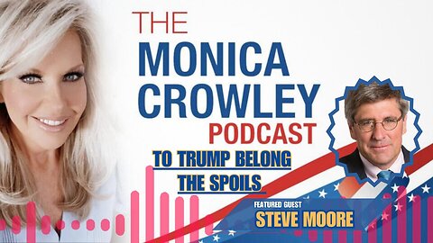 The Monica Crowley Podcast: To Trump Belong the Spoils