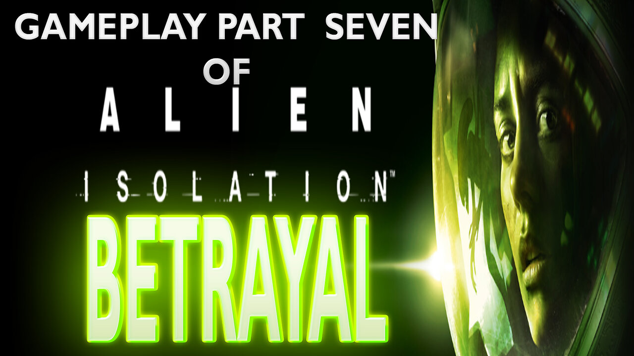 Gameplay Part Seven of ALIEN ISOLATION "Betrayal"