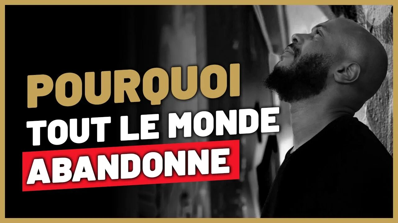 Pourquoi Tout le monde abandonne ?