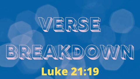 Luke 21:19 - Verse Breakdown #130 | Ewaenruwa Nomaren