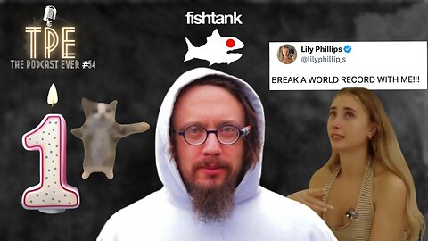 TPE ANNIVERSARY! Fishtank & Sam Hyde's Stand-Up! Lily Phillips VS 100 MEN?! | The Podcast Ever #54