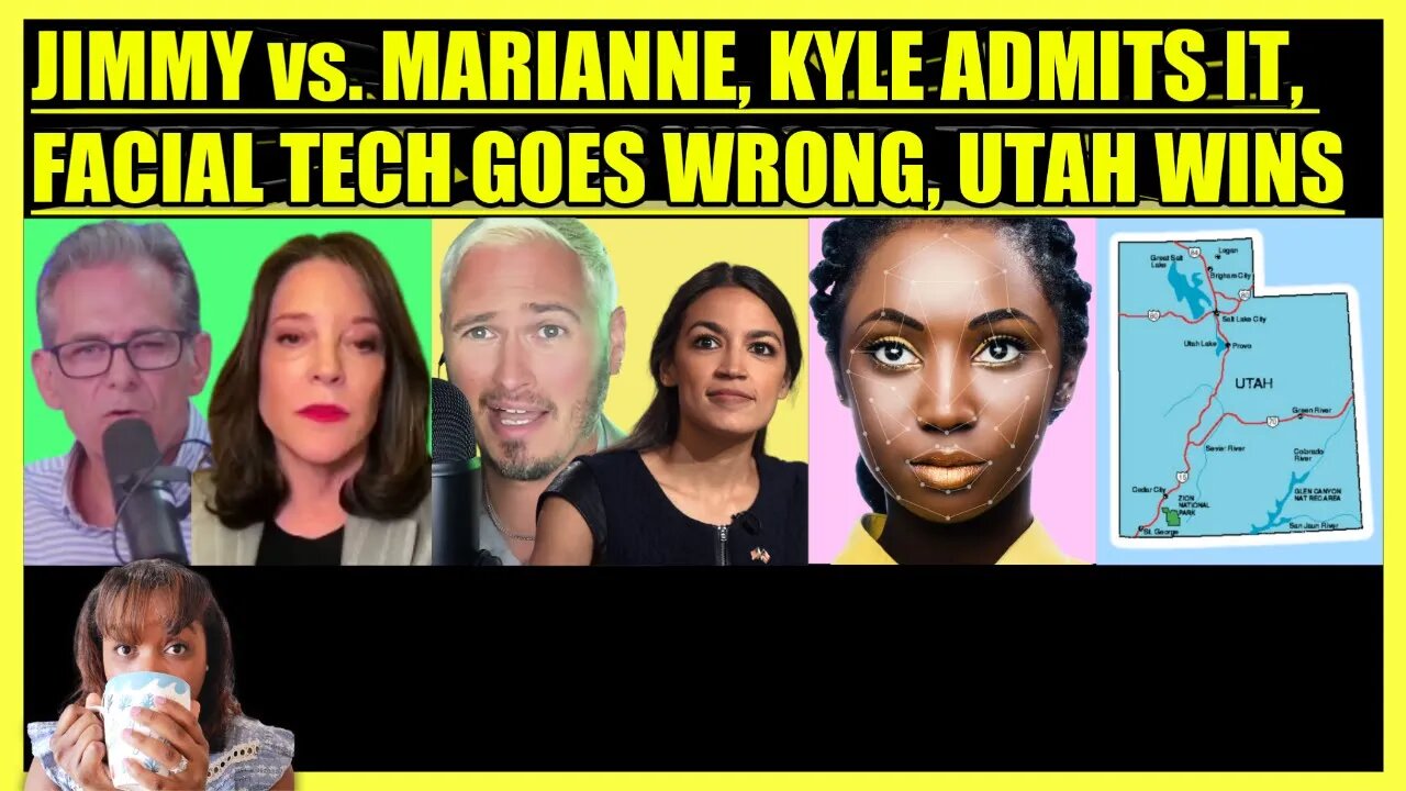 JIMMY DORE vs. MARIANNE WILLIAMSON, KYLE KULINSKI ADMITS IT, FACIAL TECH GOES WRONG, UTAH WINS