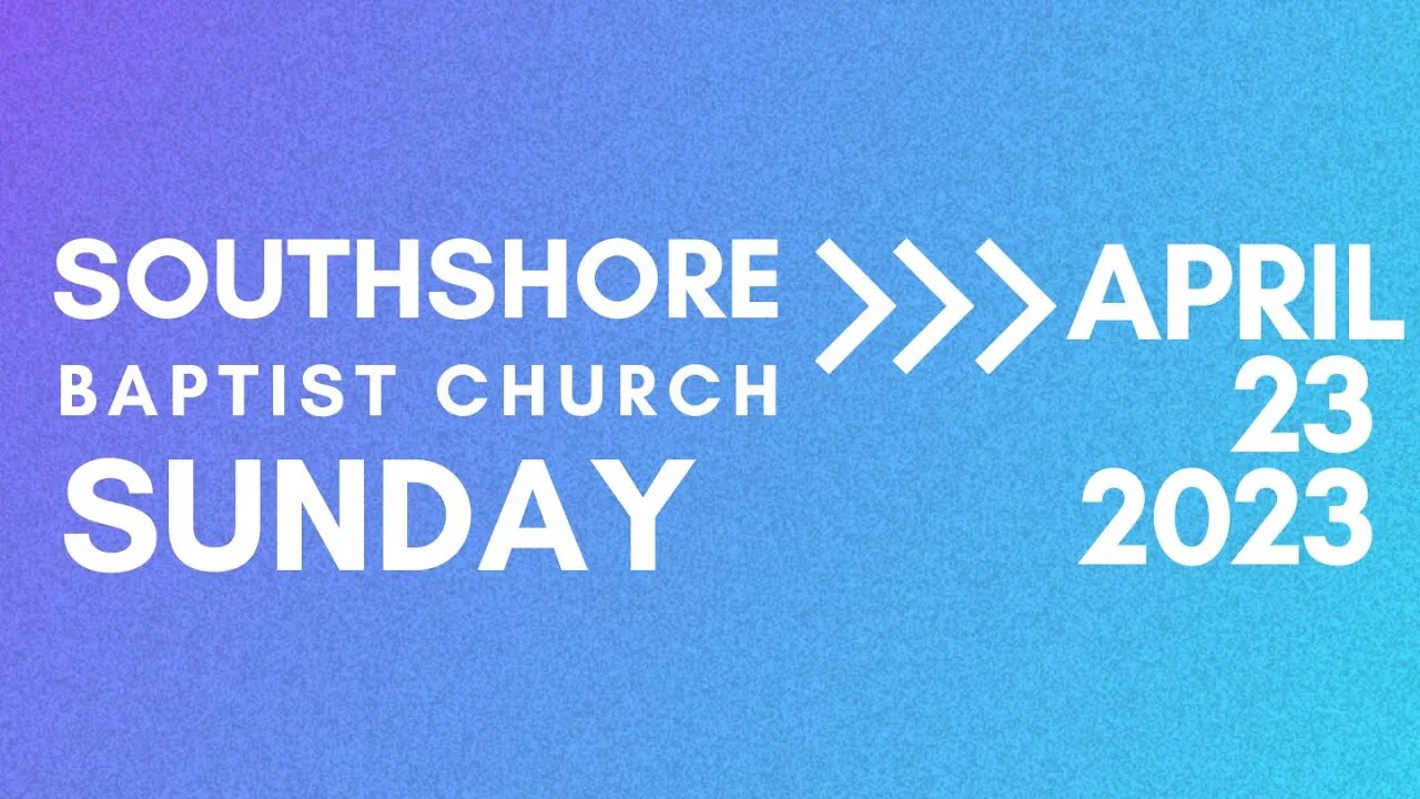 Sunday Morning Service April 23 2023 I Pastor Jayme Jackson I Southshore Baptist Church