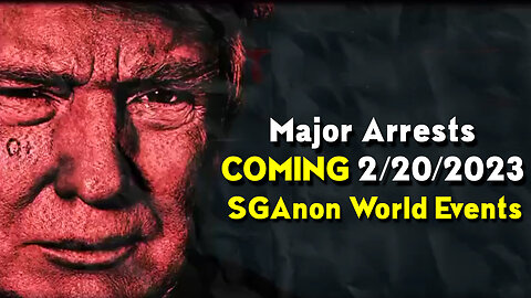 SGAnon World Events - Major Arrests Coming 2/21/2023..