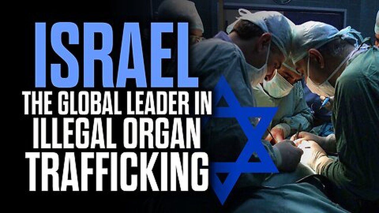 Israel - The Global Leader in Illegal Organ Trafficking