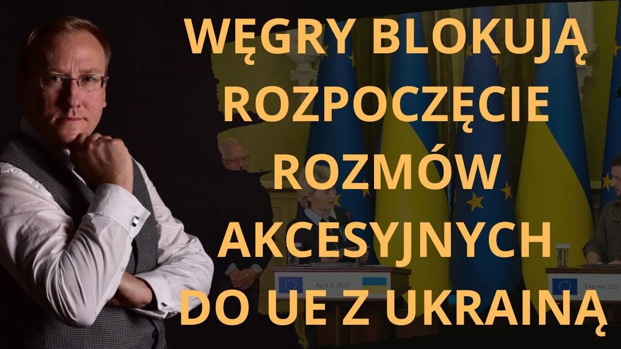 Węgry blokują rozpoczęcie rozmów akcesyjnych do UE z Ukrainą | Odc. 779 - dr Leszek Sykulski