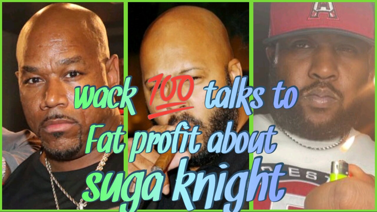 Wack 100 talks to fatprofit about suga knight