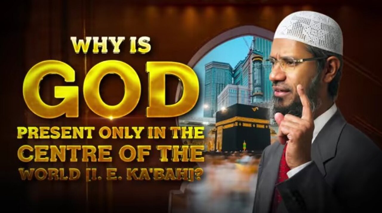 Why Is God Present Only in the Centre of the World (i.e Ka'bah) - Dr Zakir Naik