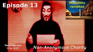 Monoliths revisited - Episode 13 (Non-Anonymous Charity)