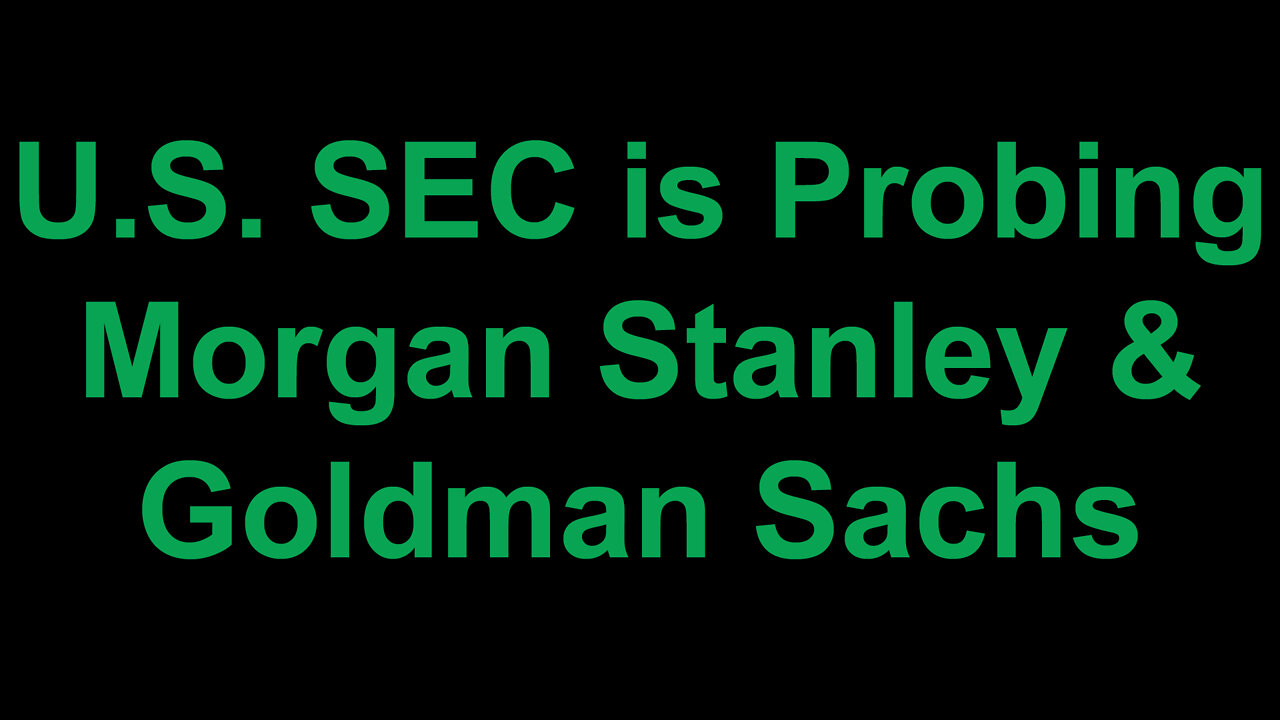 SEC Investigating Morgan Stanley & Goldman Sachs