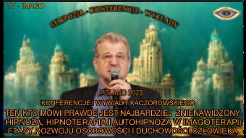 TEN KTO MÓWI PRAWDĘ JEST NAJBARDZIEJ ZNIENAWIDZONY. HIPNOZA,HIPNOTERAPIA I AUTOHIPNOZA W IMAGOTERAPII,ETAPY ROZWOJU OSOBOWOŚCI I DUCHOWOŚĆI CZŁOWIEKA/TV IMAGO 2023