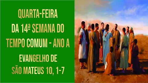 Evangelho da Quarta feira da 14ª Semana do Tempo Comum - Ano A Mt 10, 1-7