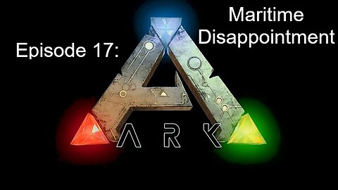 ARK (Episode 17): Maritime Disappointment