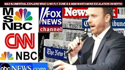 Max Blumenthal Explains What A No Fly Zone Is & MSM Wants More Escalation In Depth