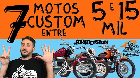 7 MOTOS CUSTOM entre 5 e 15 mil reais