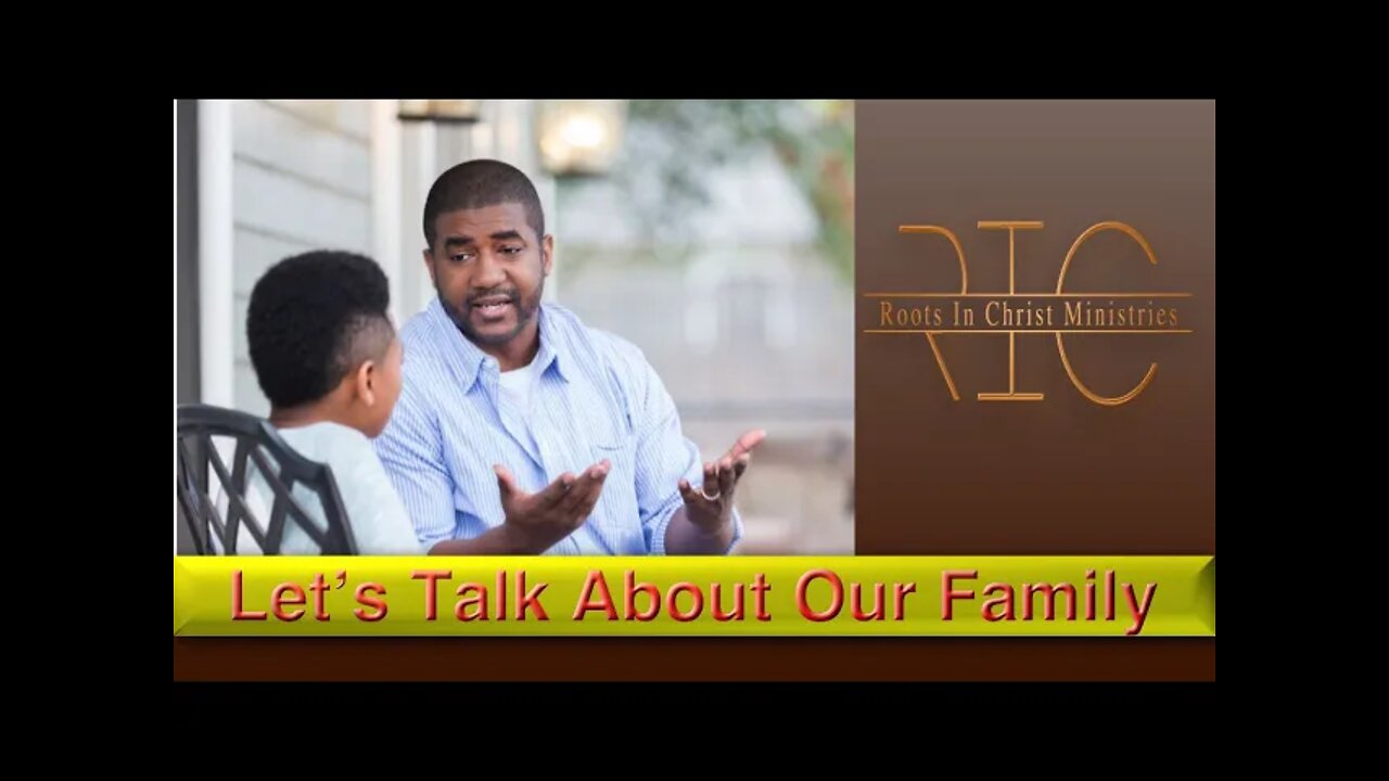 Roots In Christ Min-Sunday@11:00AM (12/5/21) Let's Talk About Our Family