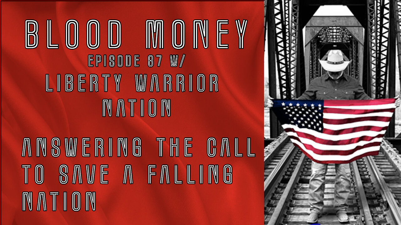 Answering the call to Save a Falling Nation - w/ Liberty Warrior Nation - Blood Money eps 87