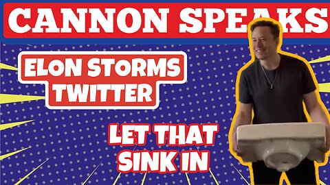 CANNON SPEAKS: Elon Storms Twitter & More