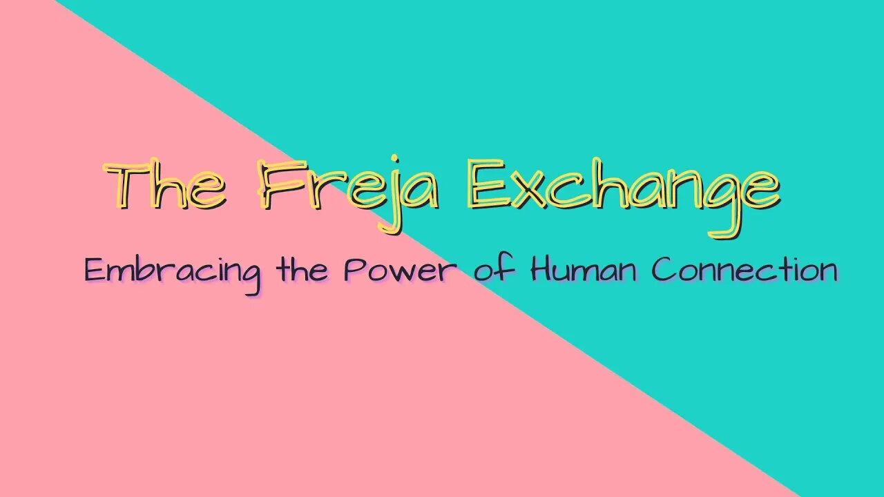 The Freja Exchange - Embracing the Power of Human Connection - Belonging