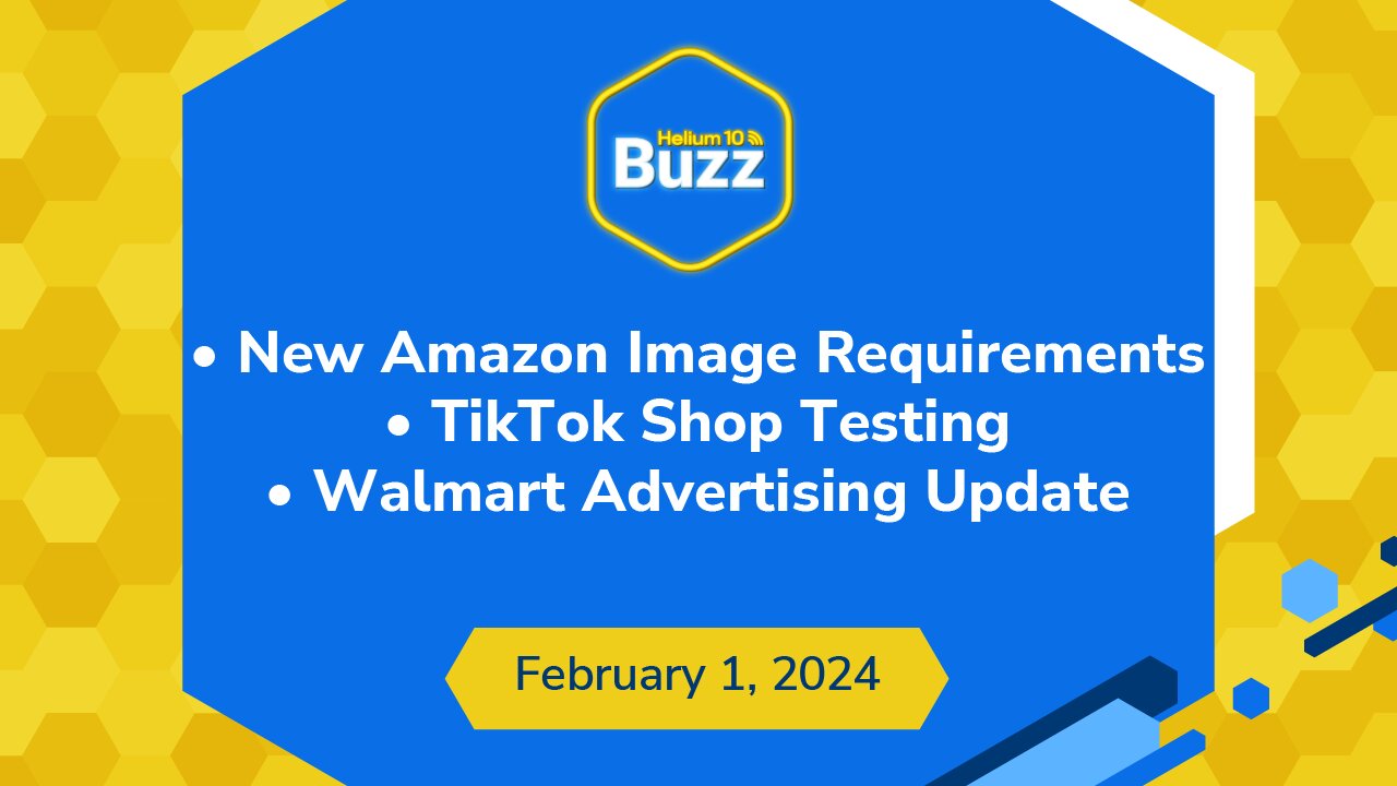 New Amazon Image Requirements | TikTok Shop Testing | Walmart Advertising Update |Weekly Buzz 2/1/24