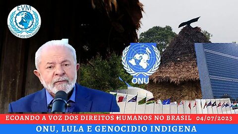 ONU, LULA E GENOCIDIO INDIGENA