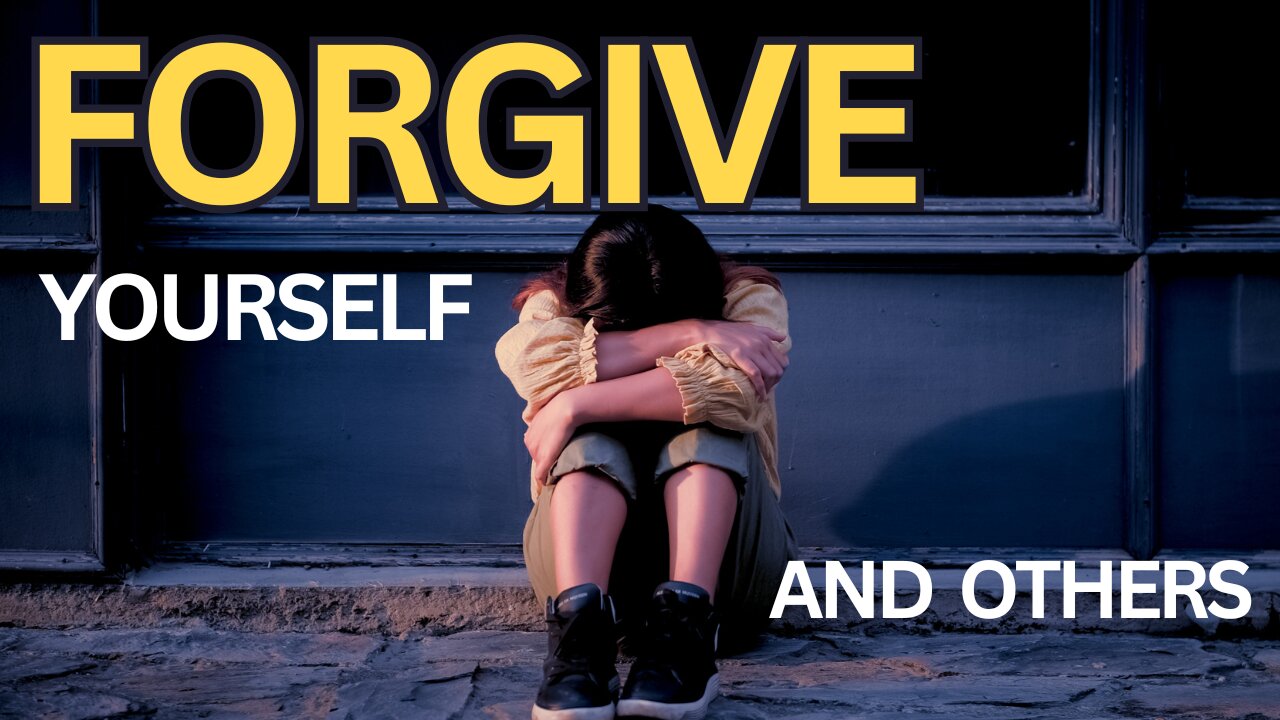 Forgive Yourself and Others