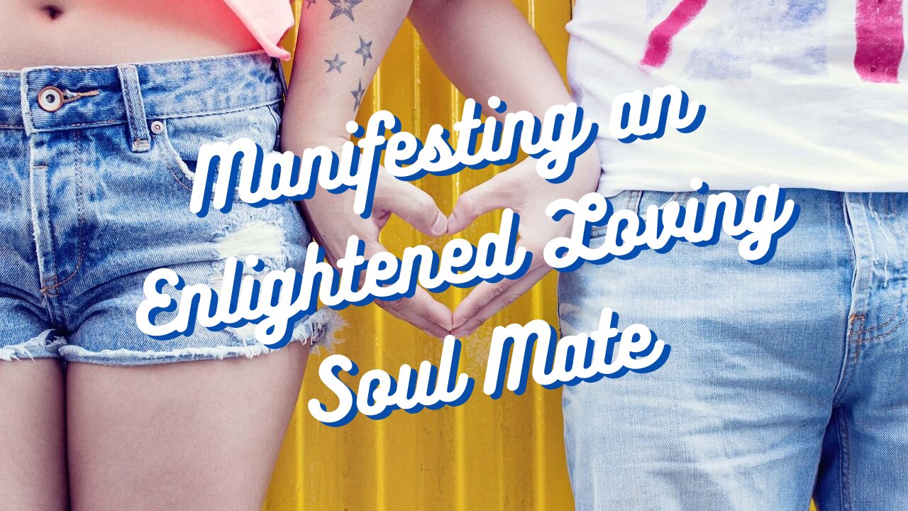 Guided Meditation to Manifesting an Enlightened Loving Soul Mate