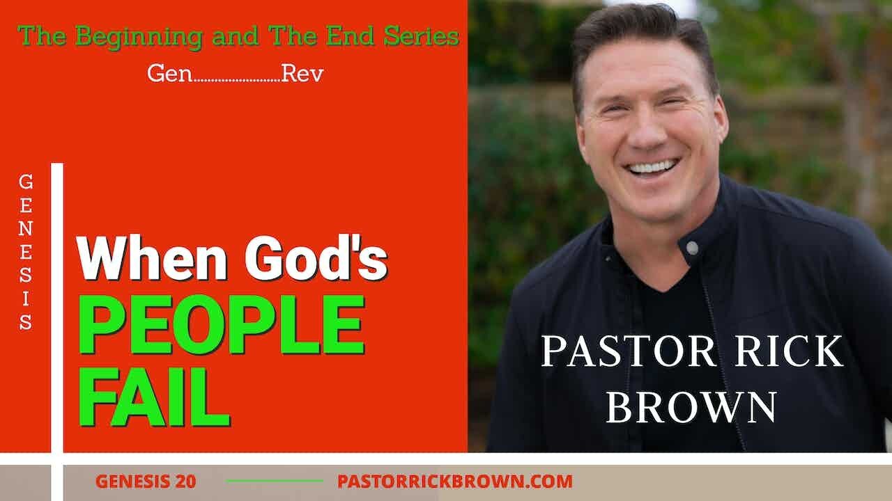 When God's People Fail • Genesis 20 • Pastor Rick Brown