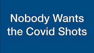 Nobody Wants the Covid Shots