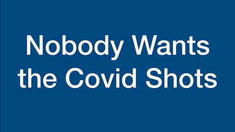 Nobody Wants the Covid Shots