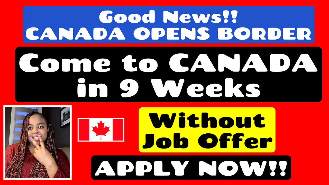 CANADA BORDER IS OPEN: Come to Canada in 9 Weeks Without a Job Offer