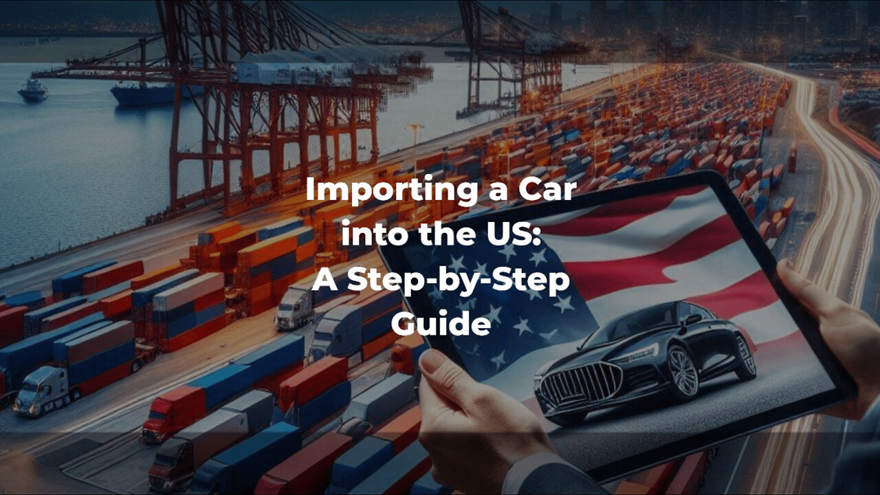 Demystifying the Process: How to Import a Car into the United States